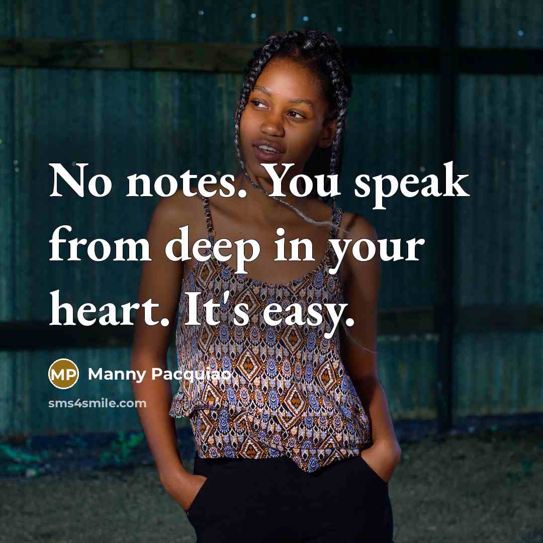 “No notes. You speak from deep in your heart. It's…” quote by Manny Pacquiao
