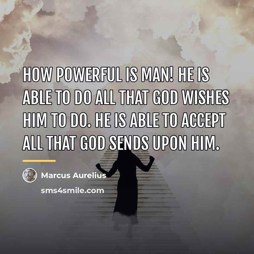 “How powerful is man! He is able to do all…” quote by Marcus Aurelius