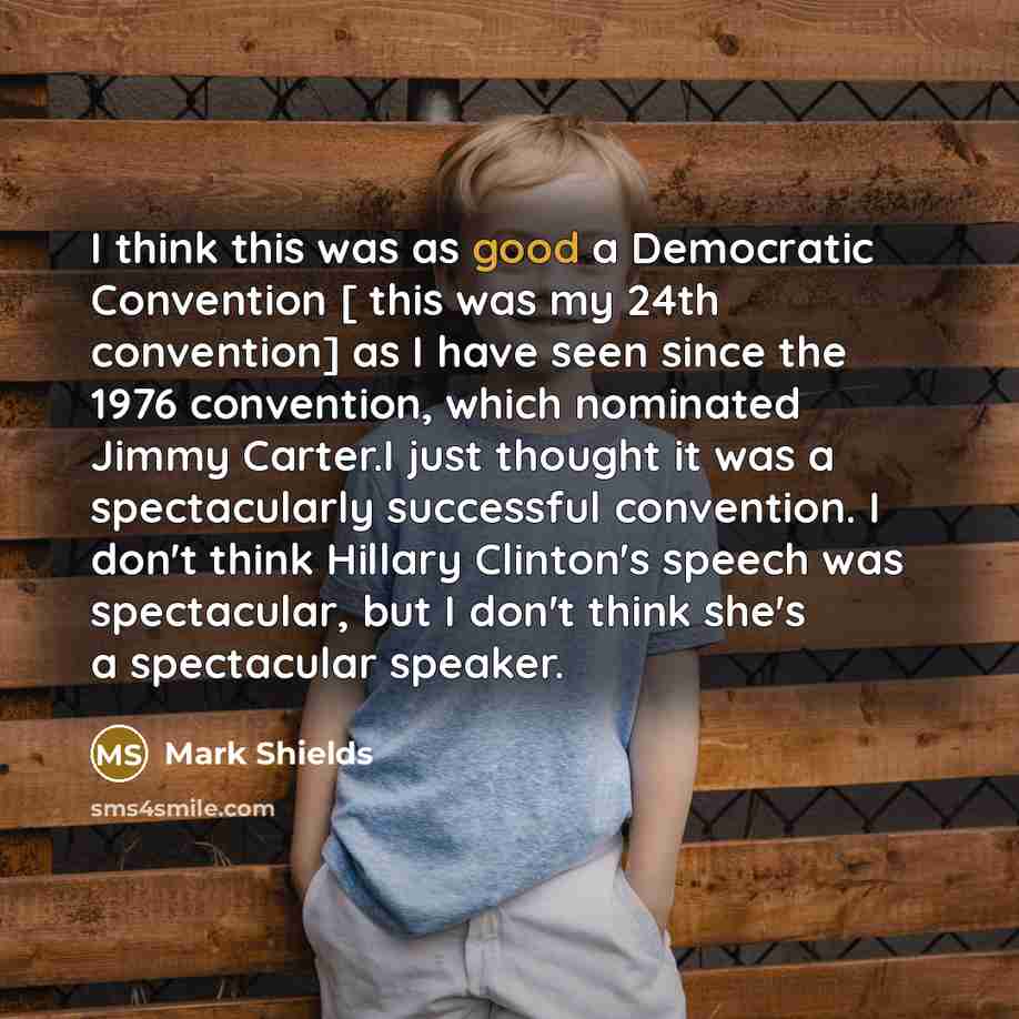 “I think this was as good a Democratic Convention […” quote by Mark Shields