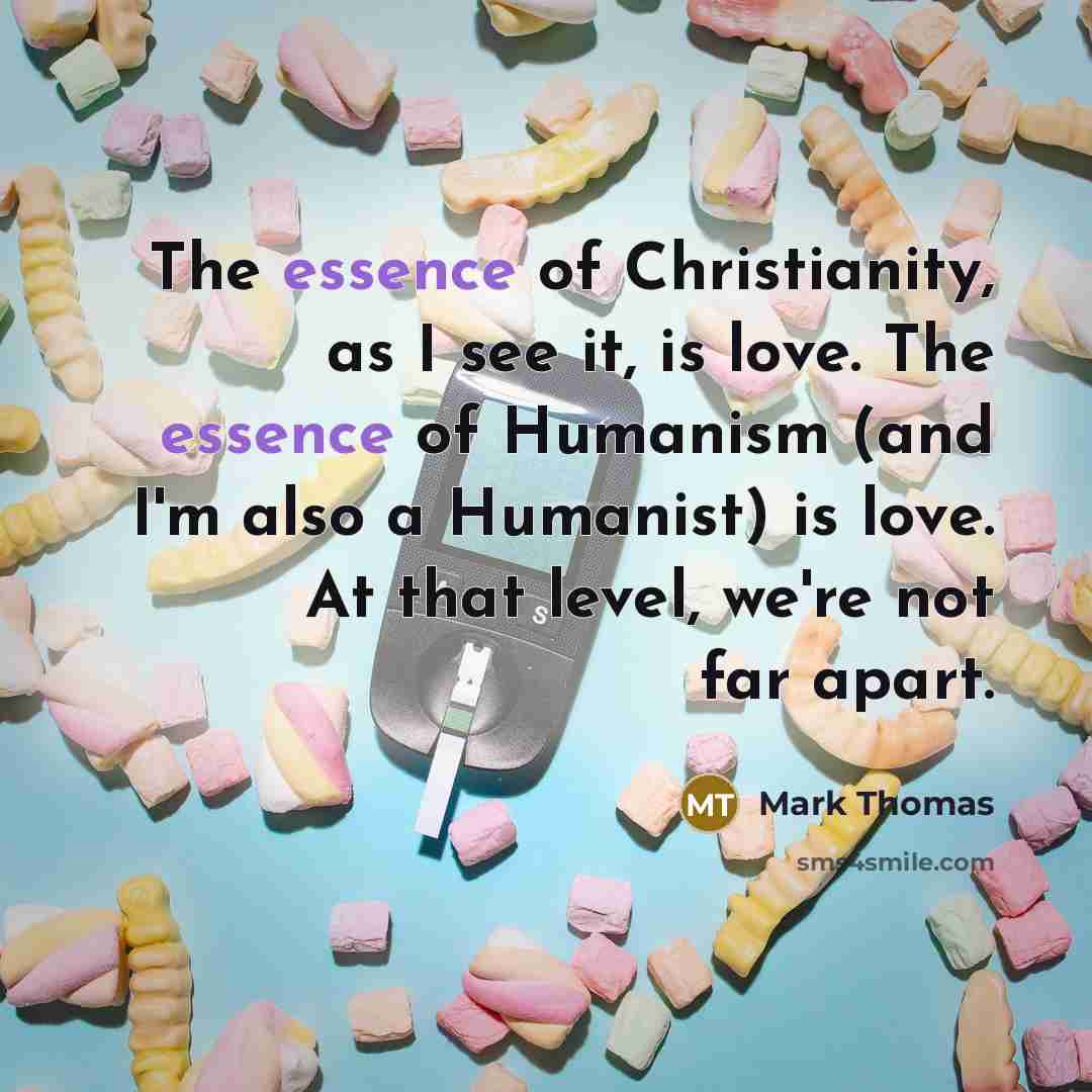 “The essence of Christianity, as I see it, is love.…” quote by Mark Thomas