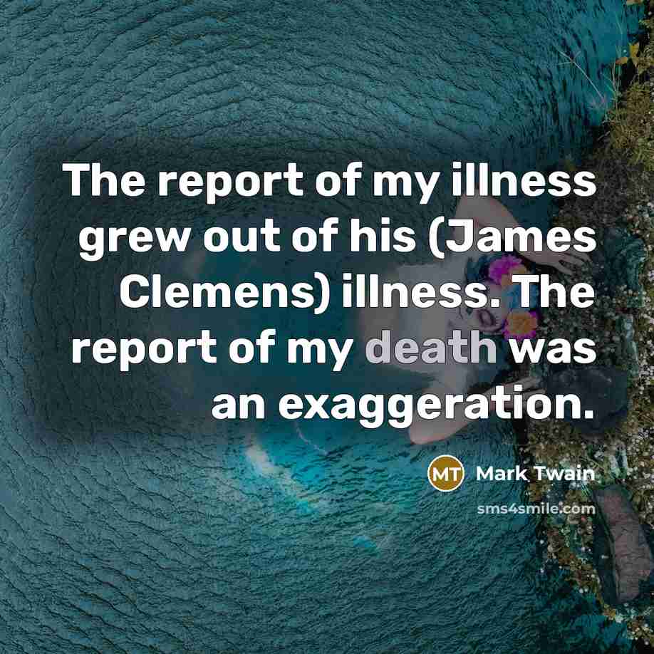 “The report of my illness grew out of his (James…” quote by Mark Twain