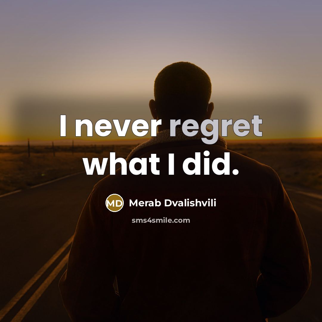 “I never regret what I did.…” quote by Merab Dvalishvili