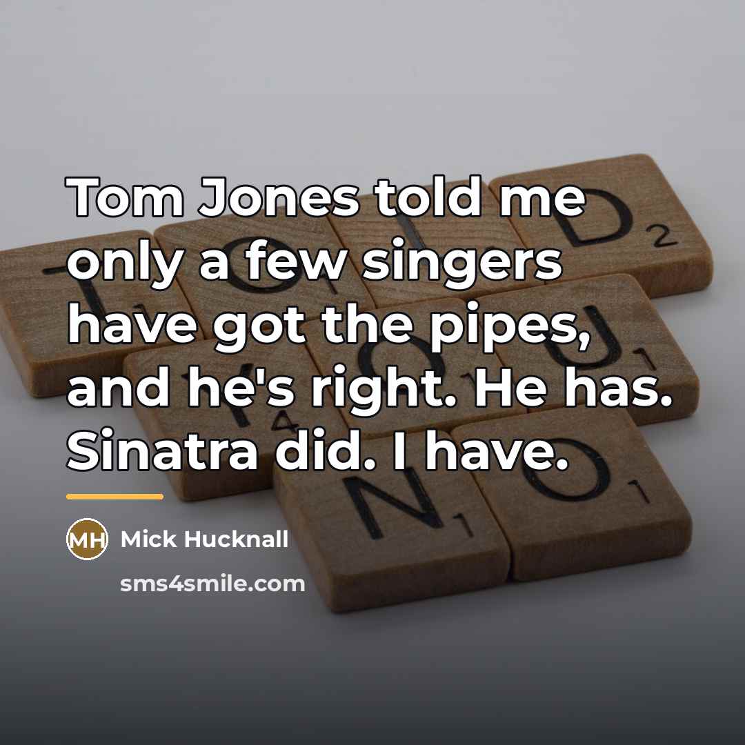 “Tom Jones told me only a few singers have got…” quote by Mick Hucknall