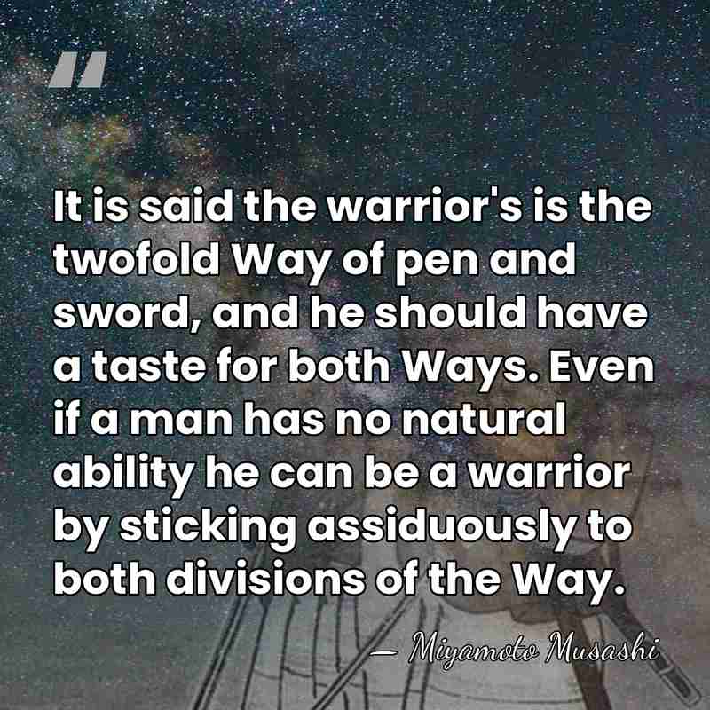 It is said the warrior's is the twofold Way of pen and&hellip; - Miyamoto Musashi