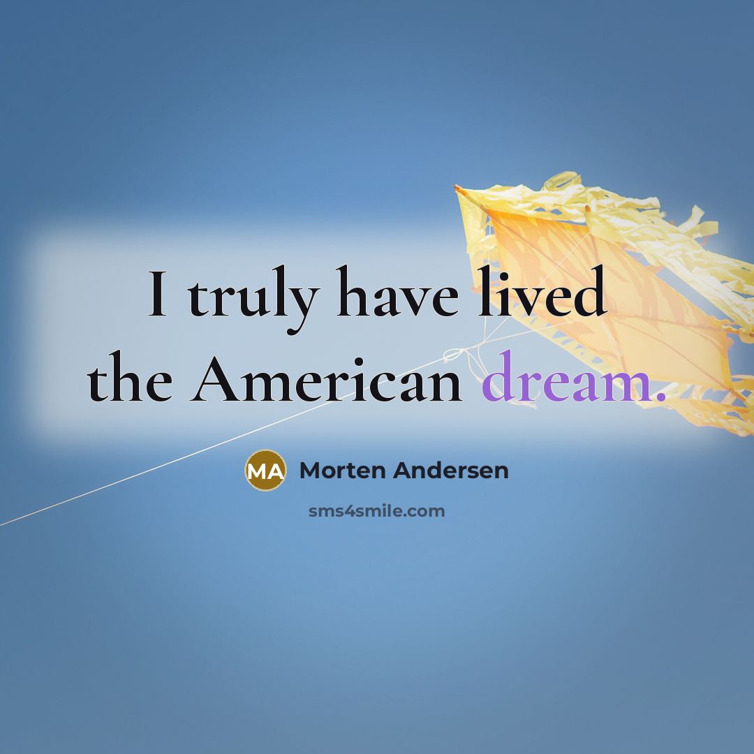 “I truly have lived the American dream.…” quote by Morten Andersen