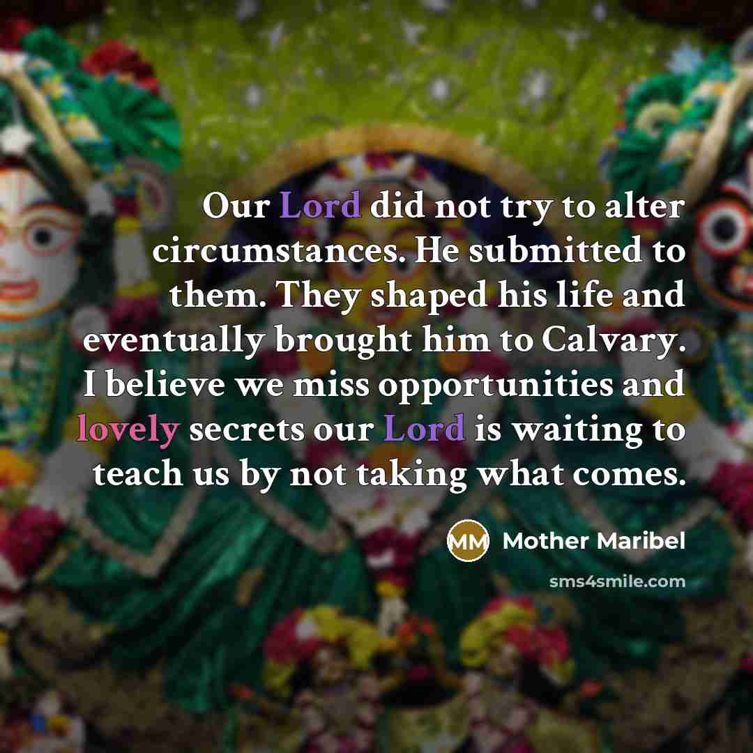 “Our Lord did not try to alter circumstances. He submitted…” quote by Mother Maribel