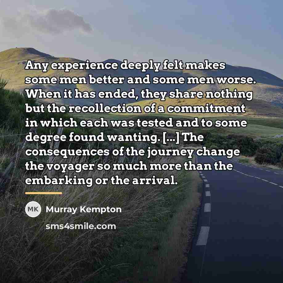 “Any experience deeply felt makes some men better and some…” quote by Murray Kempton