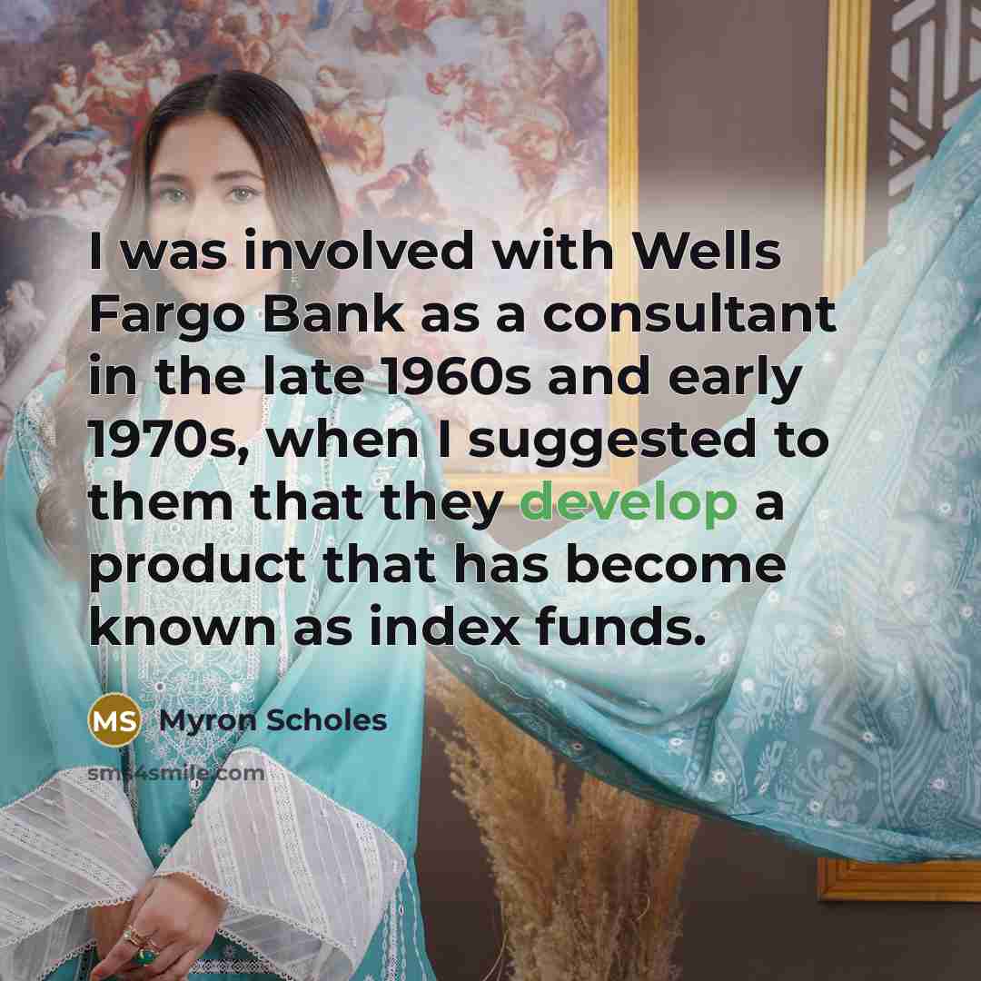 “I was involved with Wells Fargo Bank as a consultant…” quote by Myron Scholes