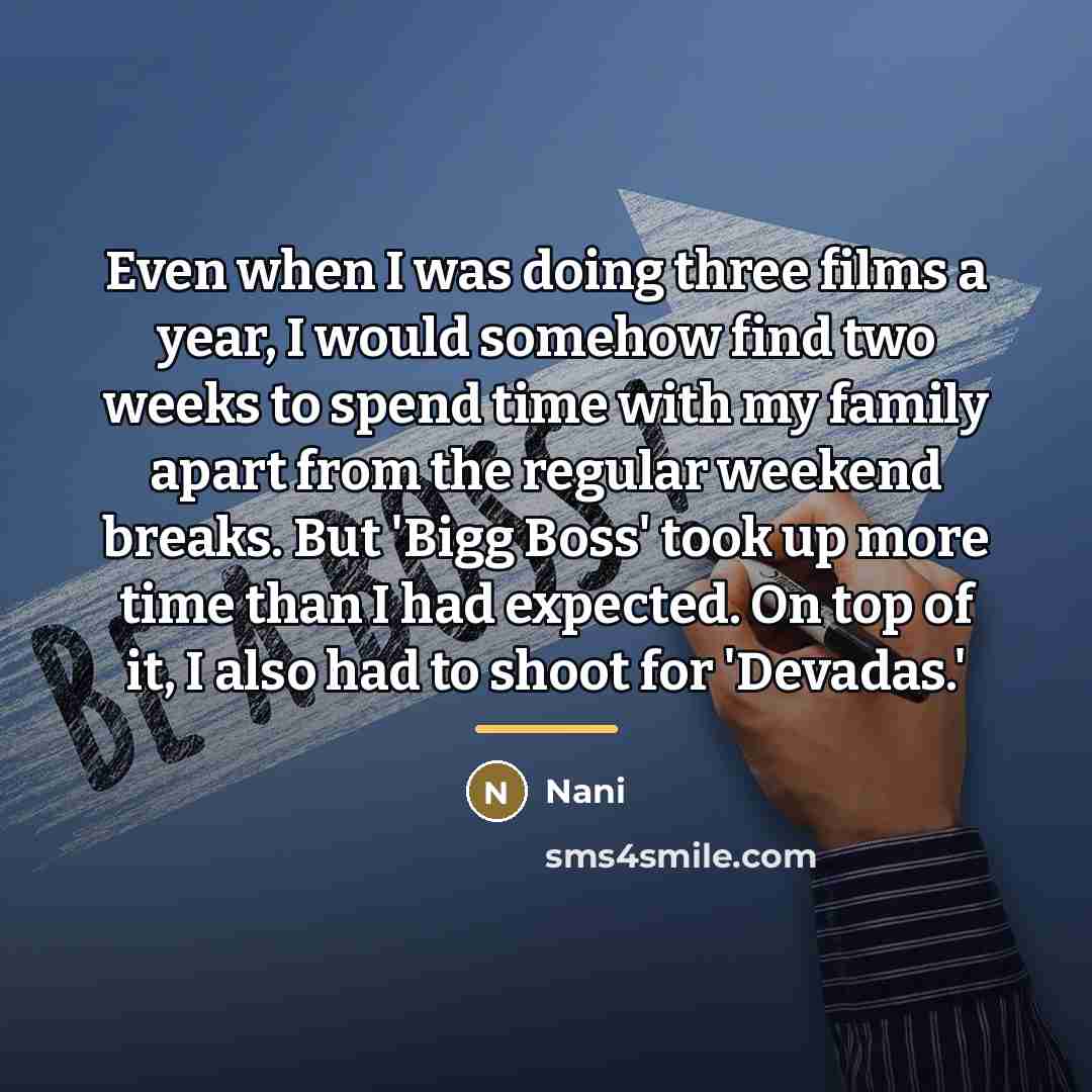 “Even when I was doing three films a year, I…” quote by Nani