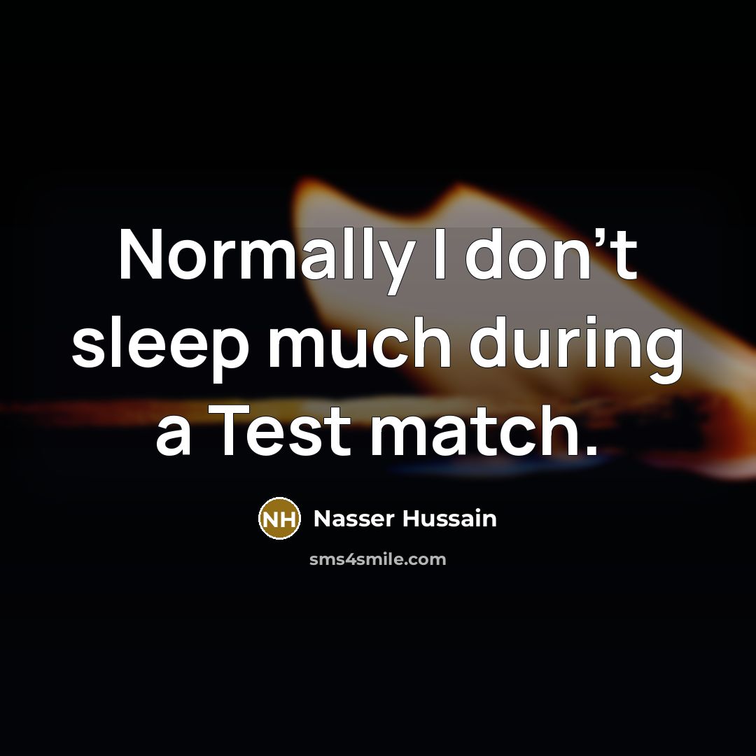 “Normally I don't sleep much during a Test match.…” quote by Nasser Hussain