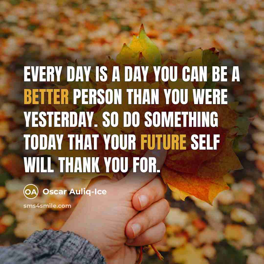 “Every day is a day you can be a better…” quote by Oscar Auliq-Ice