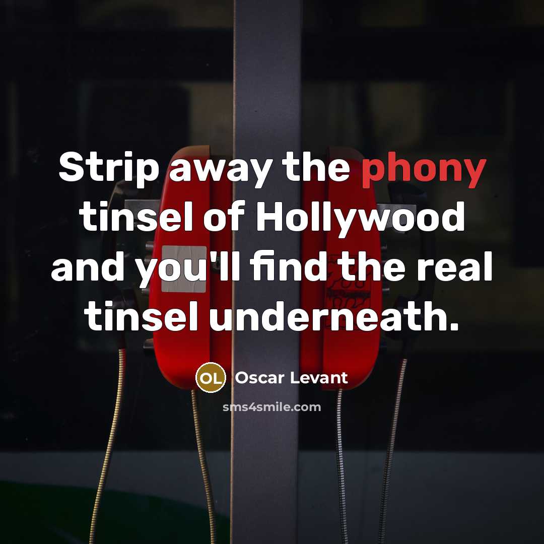 “Strip away the phony tinsel of Hollywood and you'll find…” quote by Oscar Levant