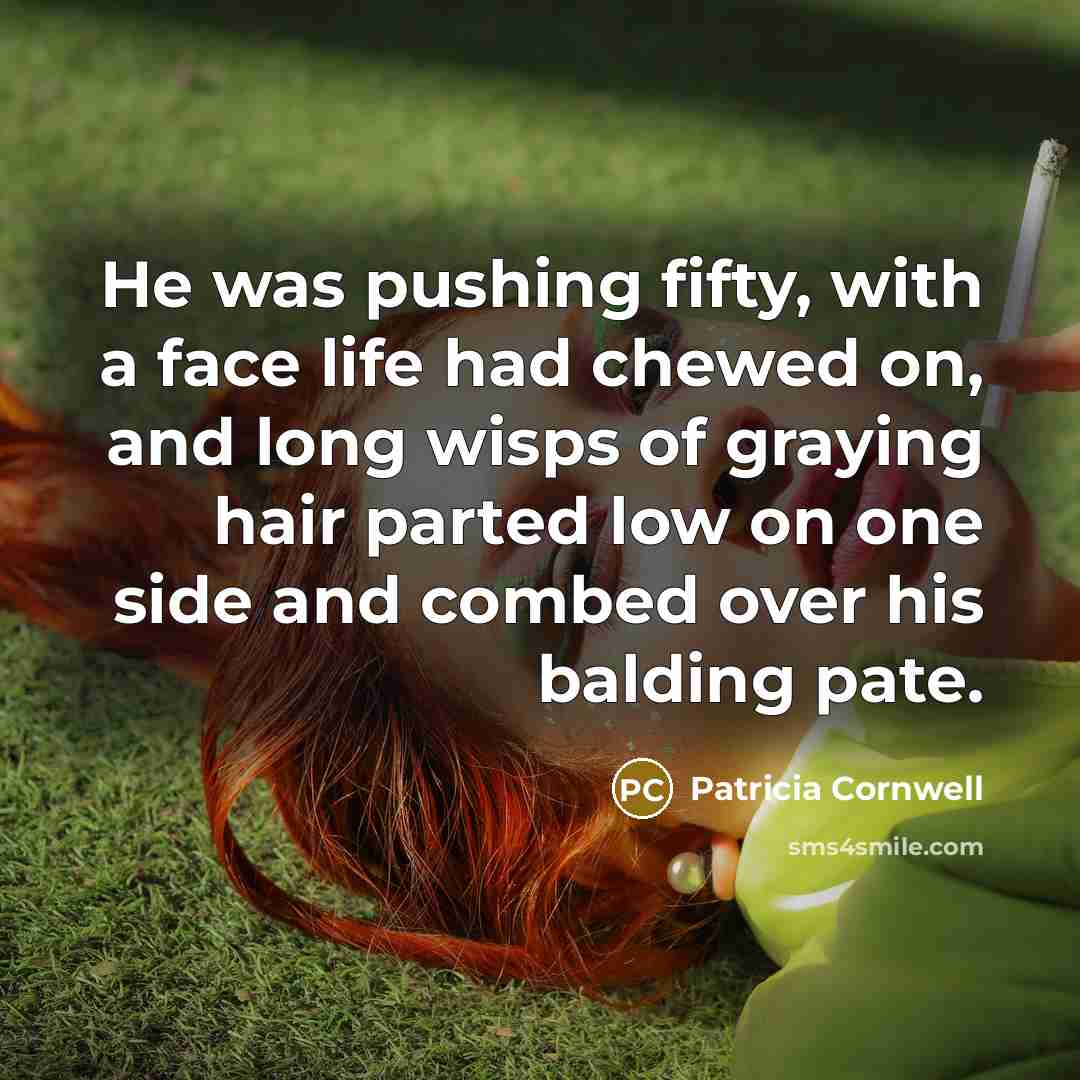 “He was pushing fifty, with a face life had chewed…” quote by Patricia Cornwell