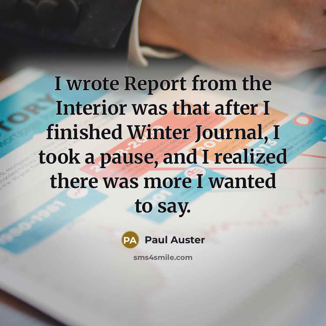 “I wrote Report from the Interior was that after I…” quote by Paul Auster