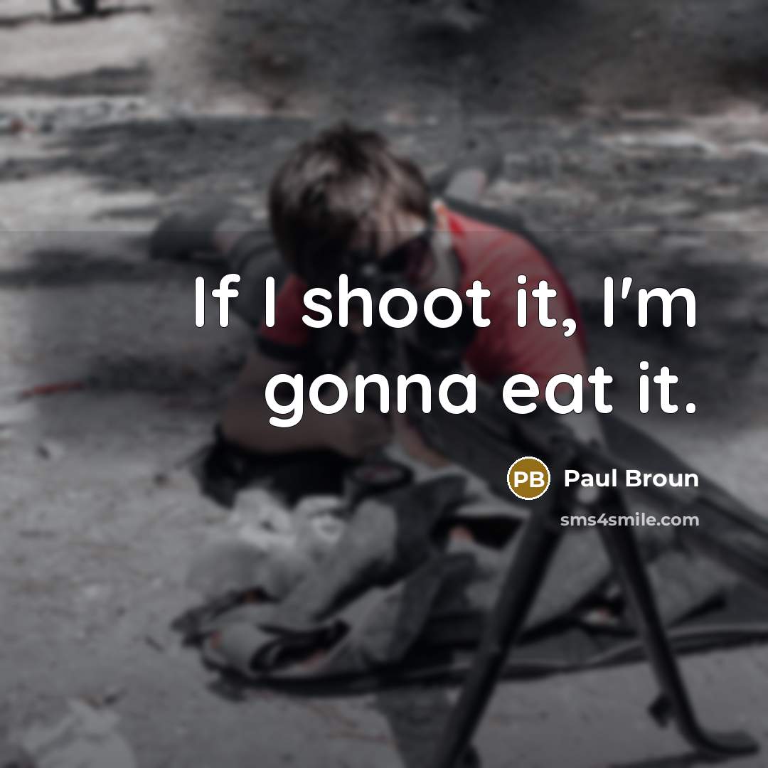 “If I shoot it, I'm gonna eat it.…” quote by Paul Broun