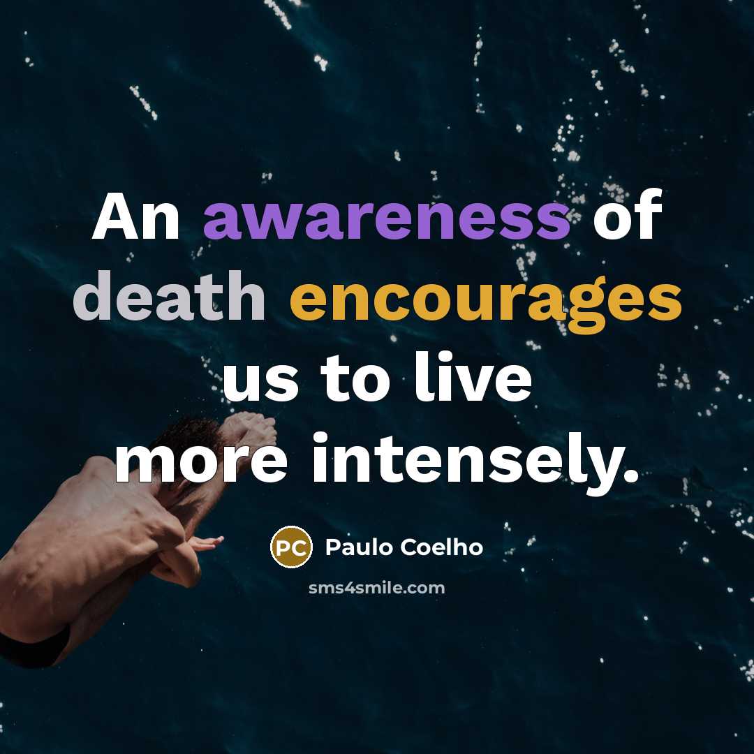 “An awareness of death encourages us to live more intensely.…” quote by Paulo Coelho