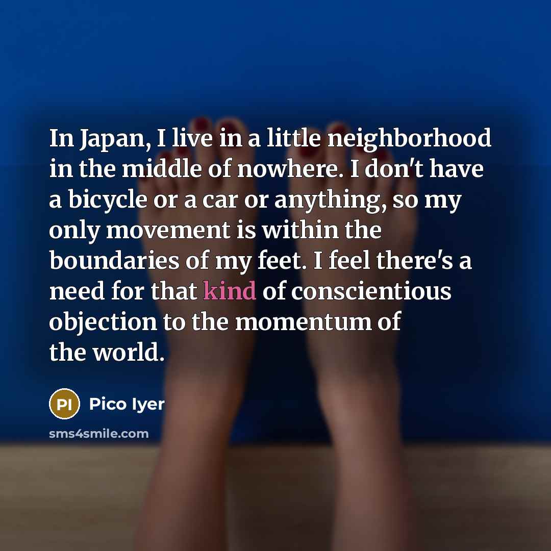 “In Japan, I live in a little neighborhood in the…” quote by Pico Iyer