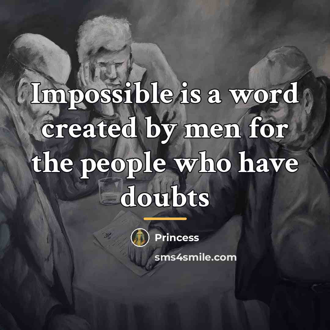 “Impossible is a word created by men for the people…” quote by Princess