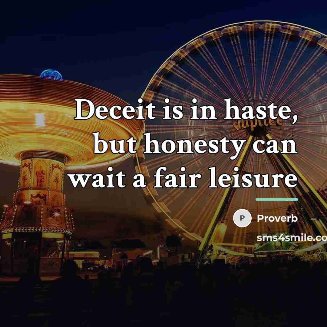 “Deceit is in haste, but honesty can wait a fair…” quote by Proverb