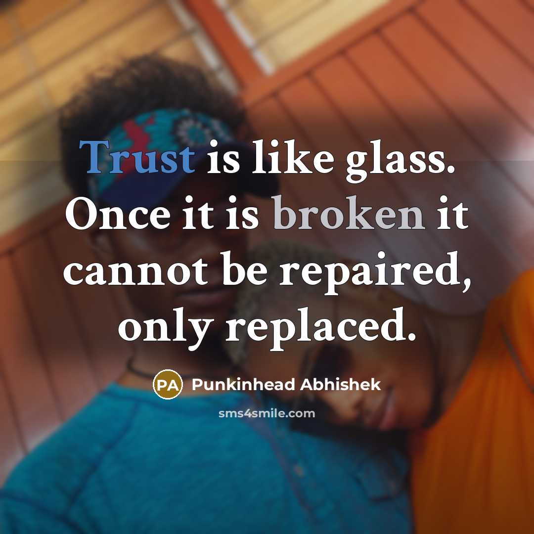 “Trust is like glass. Once it is broken it cannot…” quote by Punkinhead Abhishek