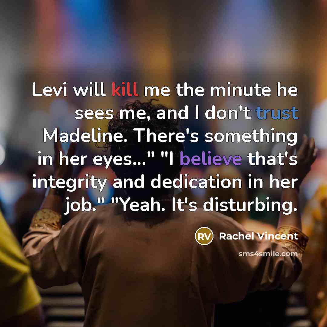 “Levi will kill me the minute he sees me, and…” quote by Rachel Vincent
