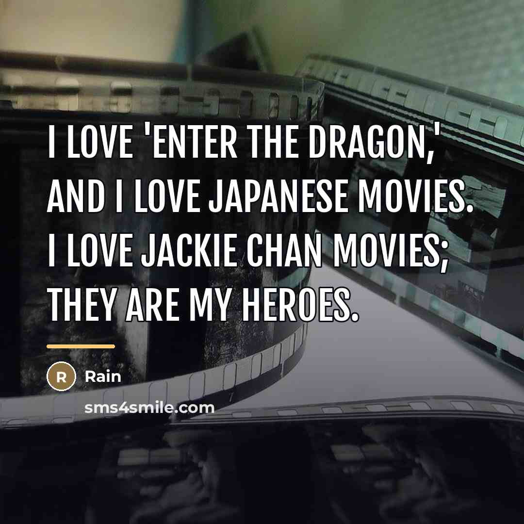 “I love 'Enter the Dragon,' and I love Japanese movies.…” quote by Rain
