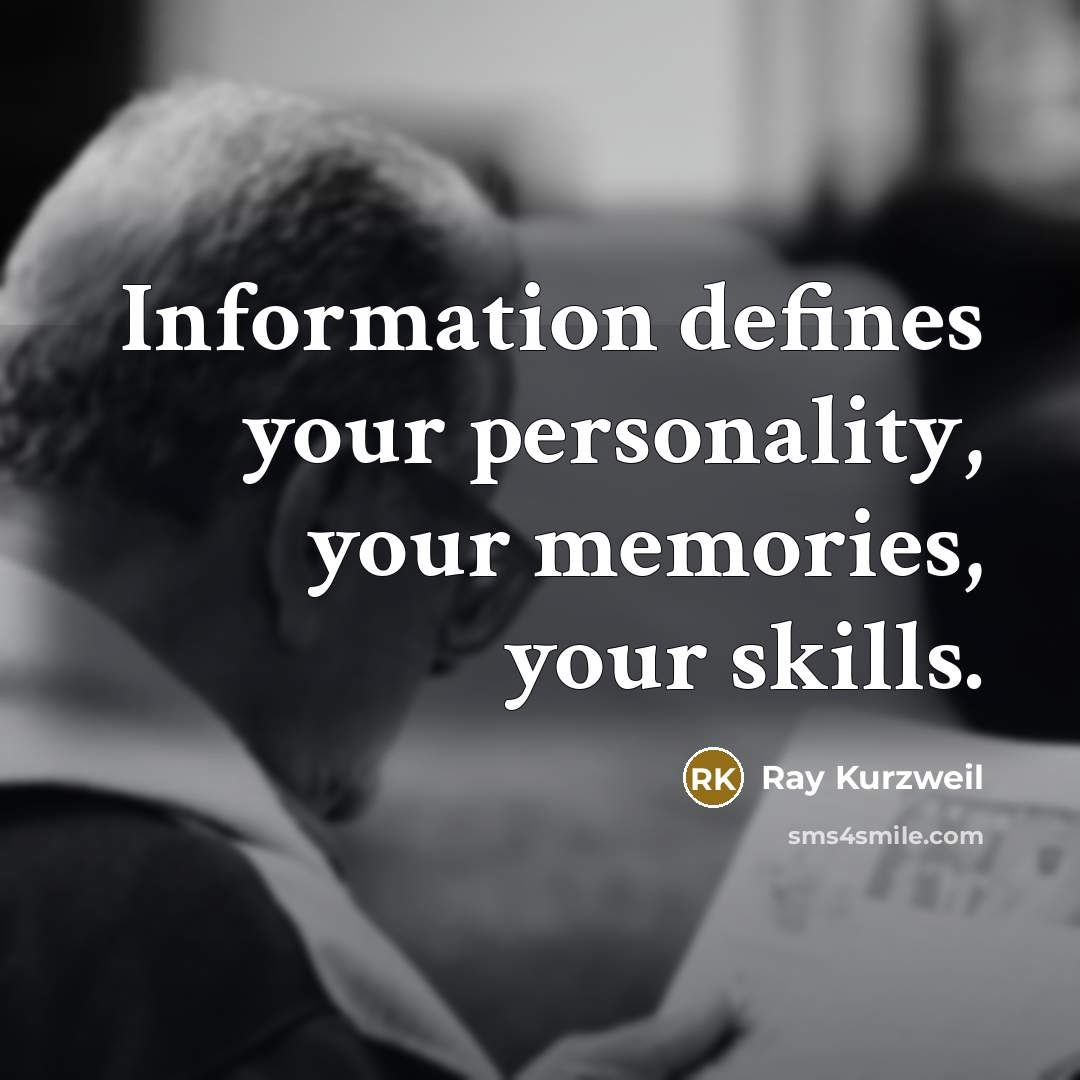 “Information defines your personality, your memories, your skills.…” quote by Ray Kurzweil