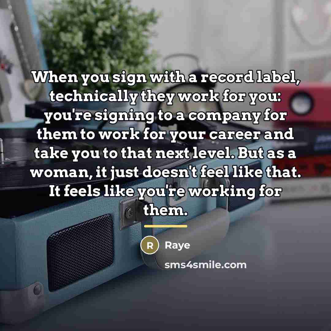 “When you sign with a record label, technically they work…” quote by Raye