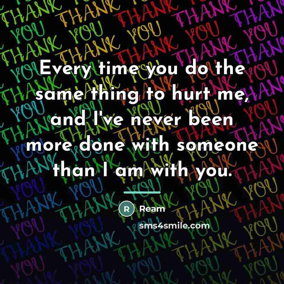 “Every time you do the same thing to hurt me,…” quote by Ream