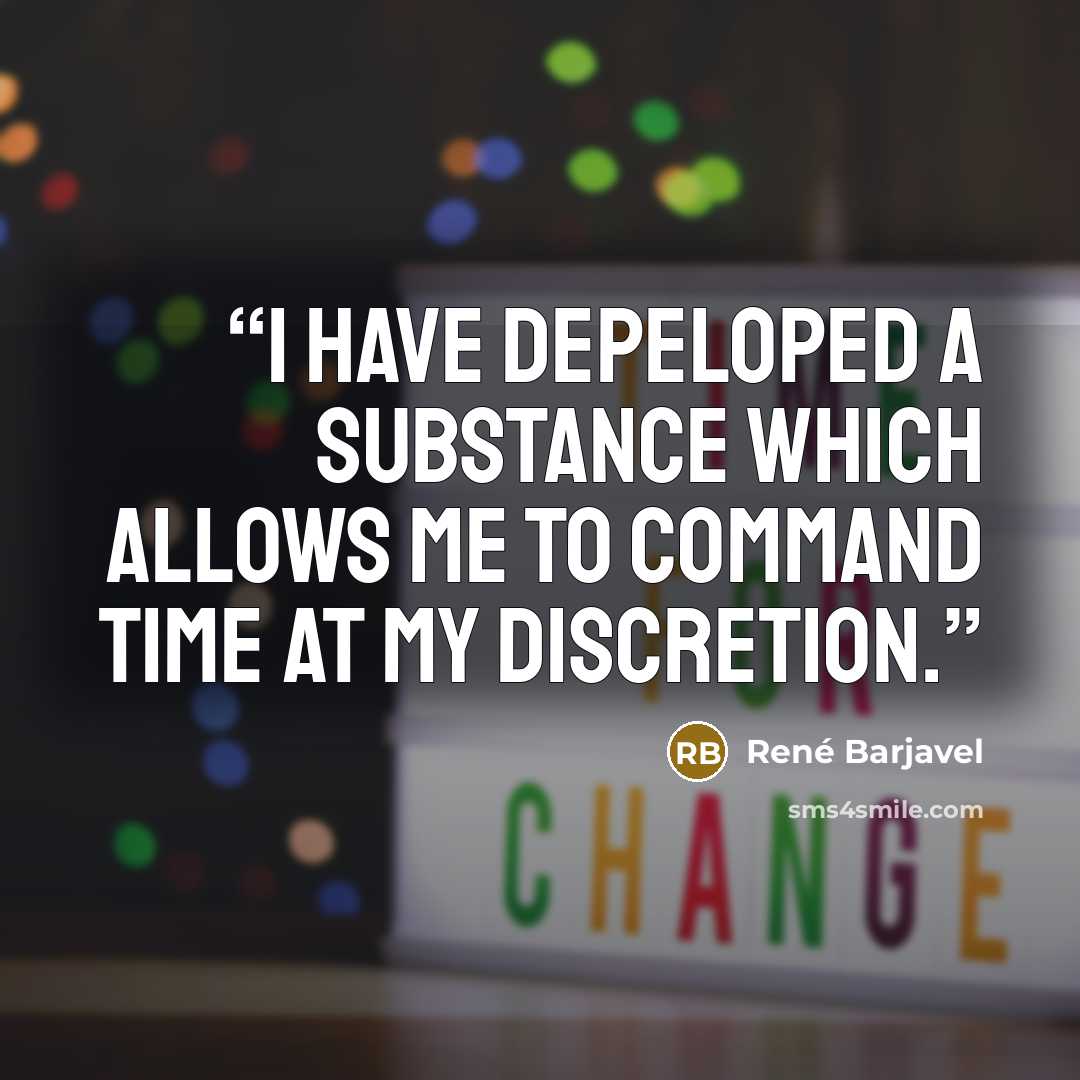 “I have depeloped a substance which allows me to command time at my discretion.” quote by René Barjavel