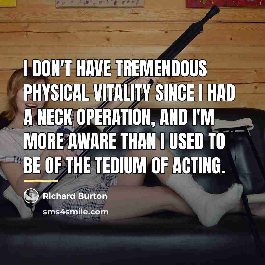 “I don't have tremendous physical vitality since I had a…” quote by Richard Burton