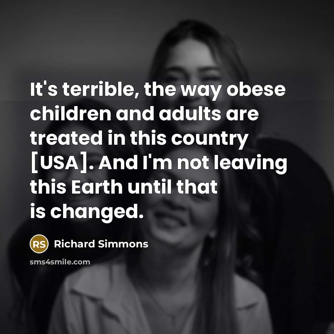 “It's terrible, the way obese children and adults are treated…” quote by Richard Simmons