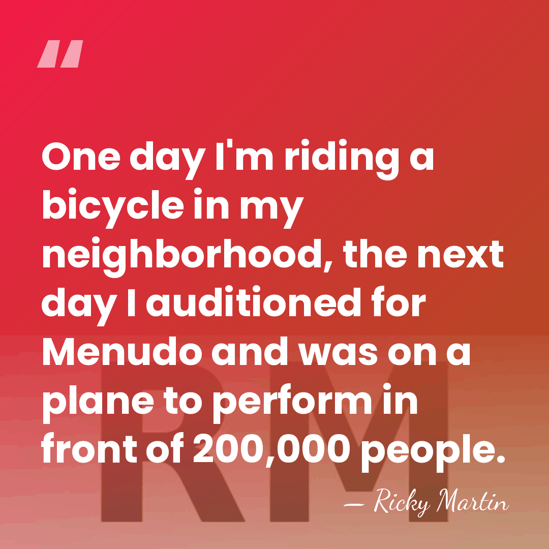 One day I'm riding a bicycle in my neighborhood, the next day&hellip; - Ricky Martin