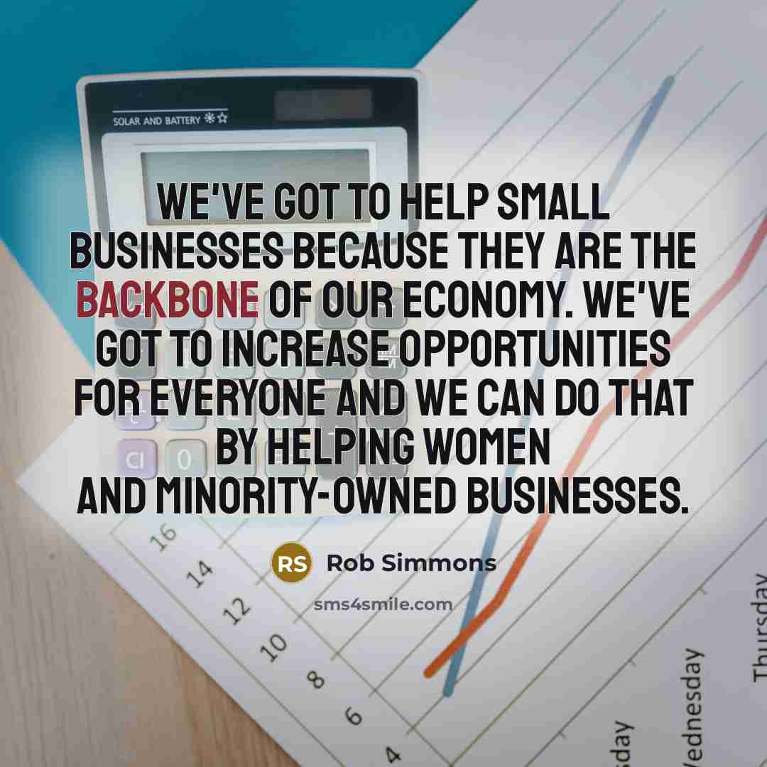 “We've got to help small businesses because they are the…” quote by Rob Simmons