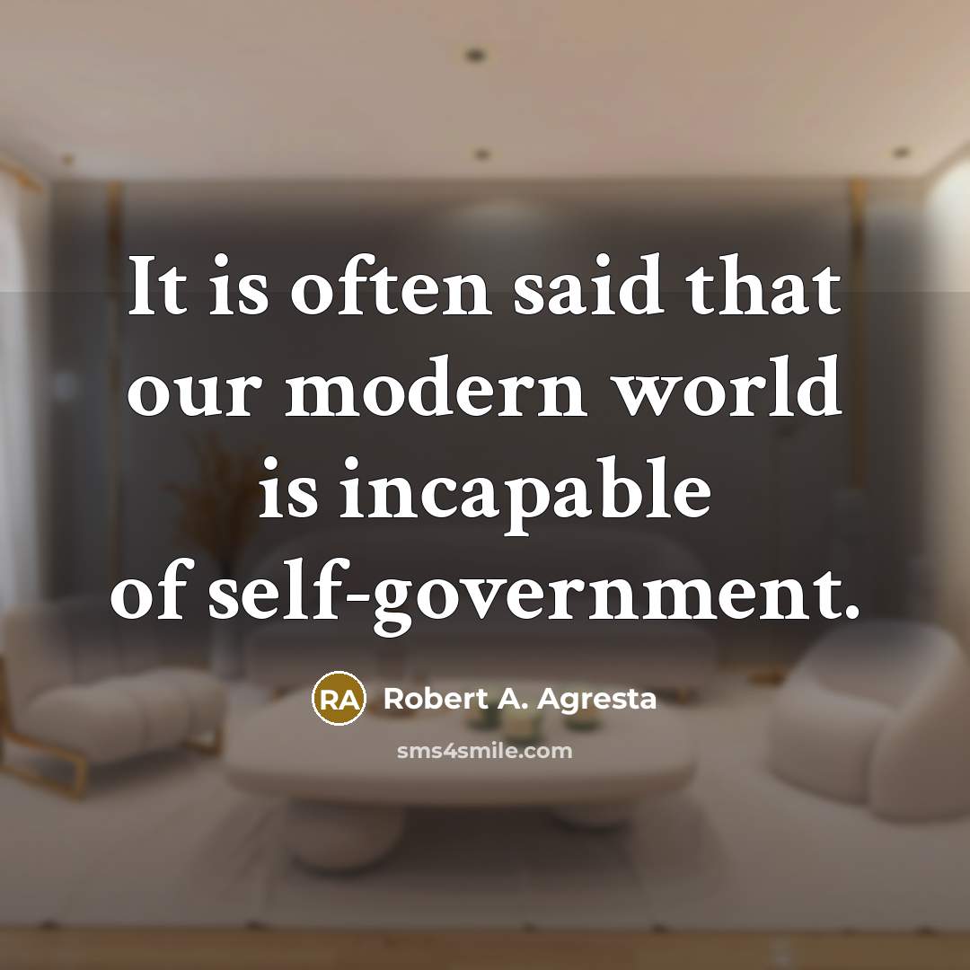 “It is often said that our modern world is incapable…” quote by Robert A. Agresta