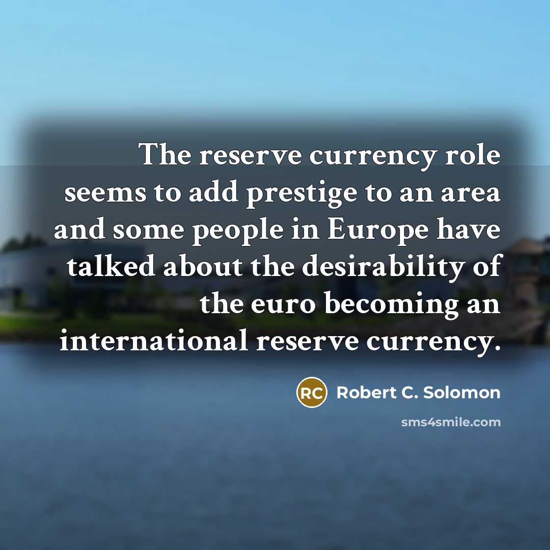 “The reserve currency role seems to add prestige to an…” quote by Robert C. Solomon