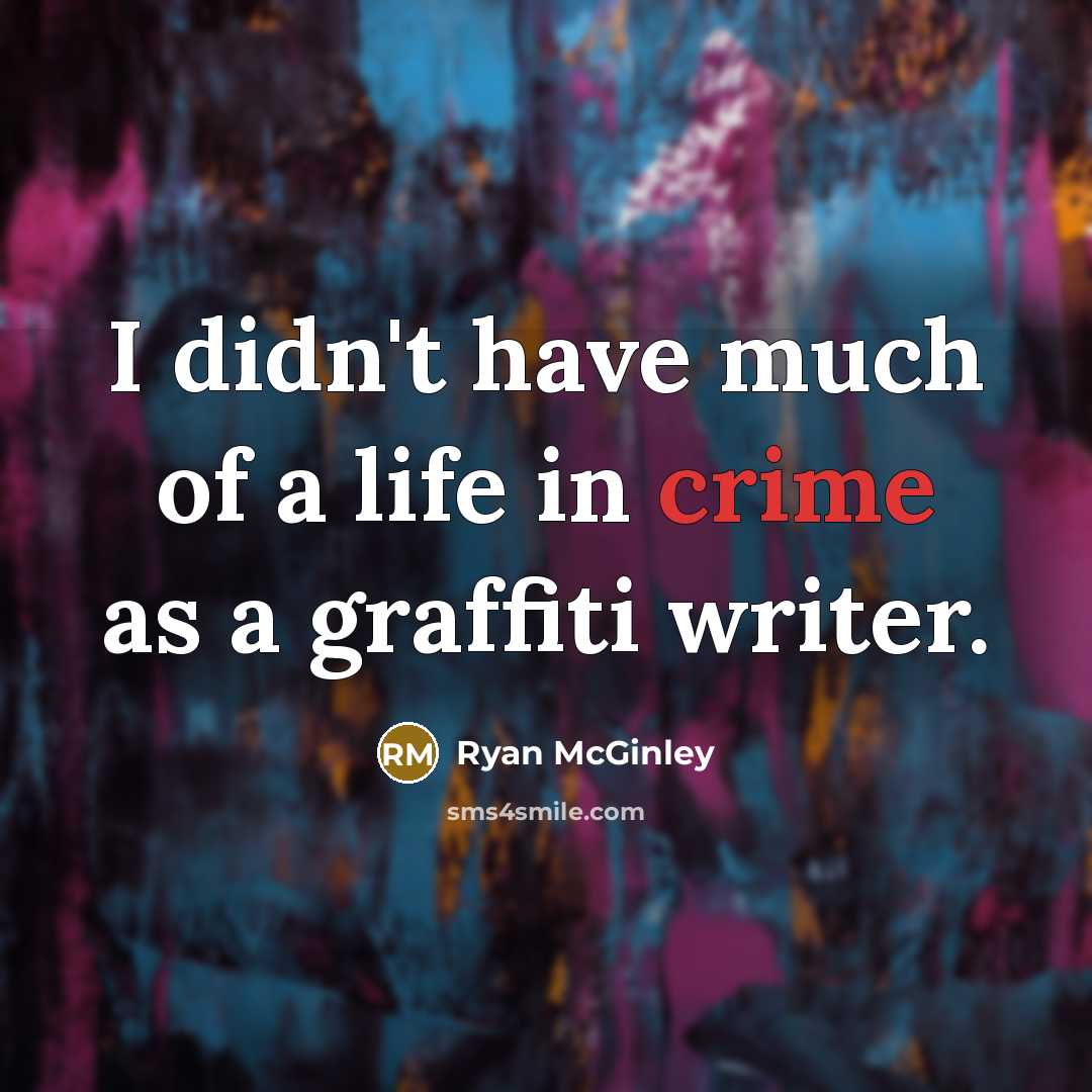 “I didn't have much of a life in crime as…” quote by Ryan McGinley