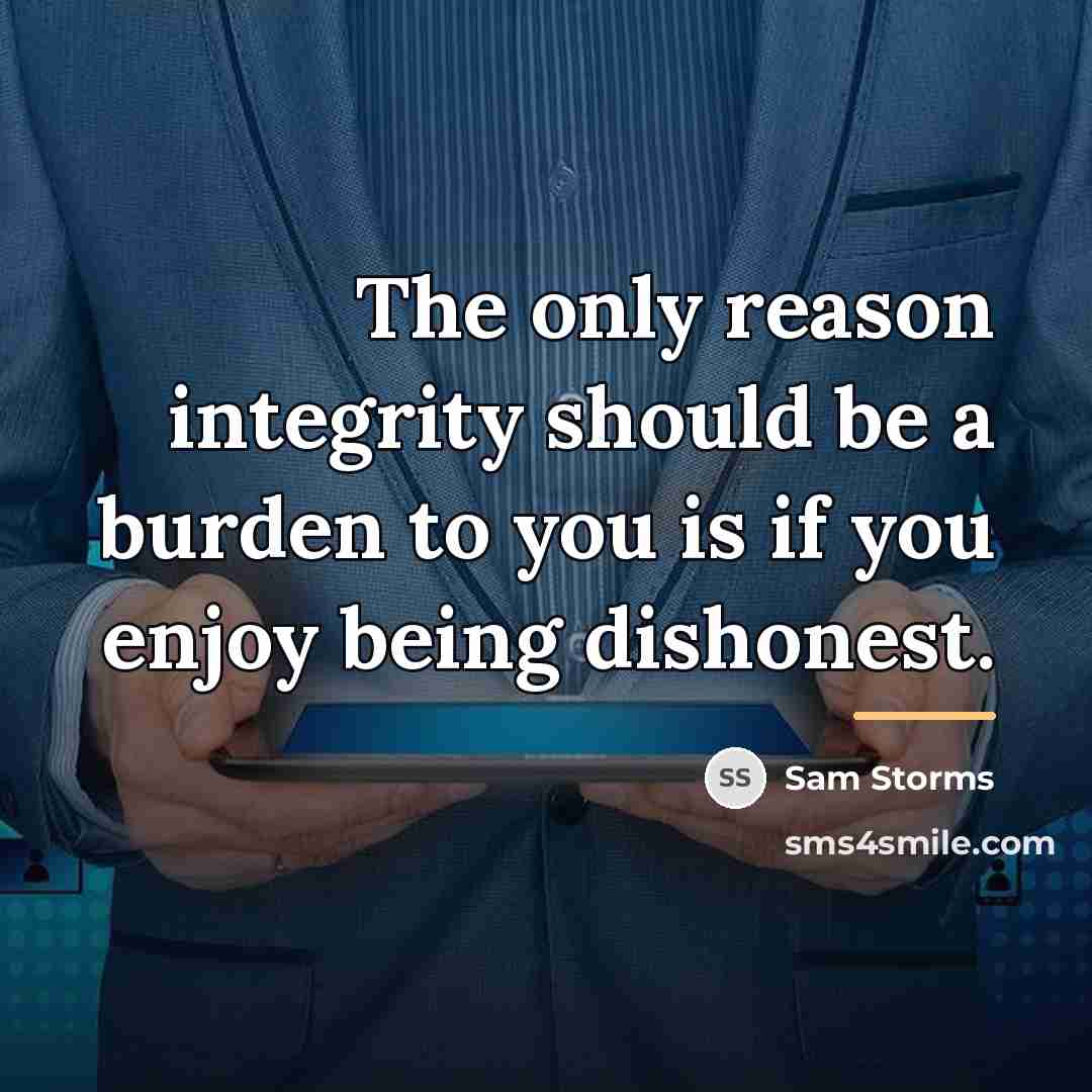 “The only reason integrity should be a burden to you…” quote by Sam Storms