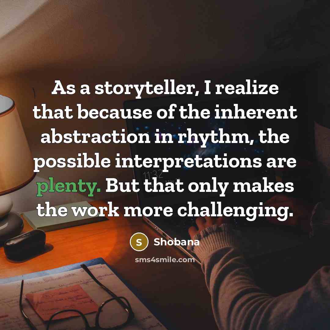 “As a storyteller, I realize that because of the inherent…” quote by Shobana