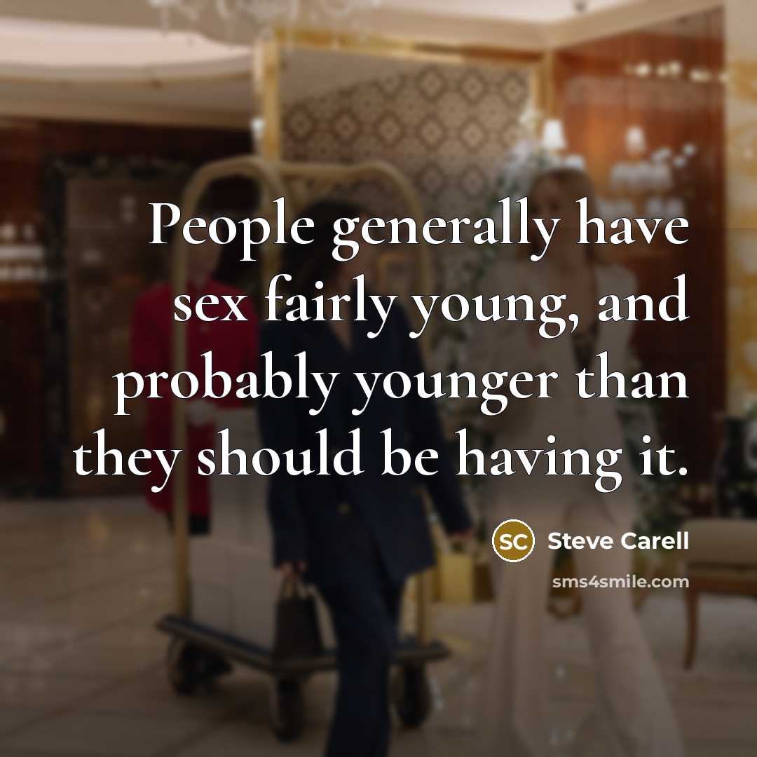 “People generally have sex fairly young, and probably younger than…” quote by Steve Carell