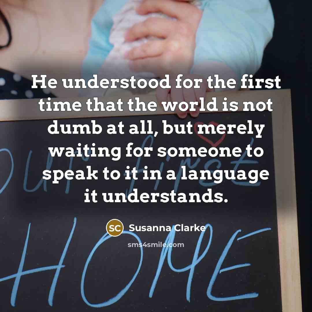 “He understood for the first time that the world is…” quote by Susanna Clarke