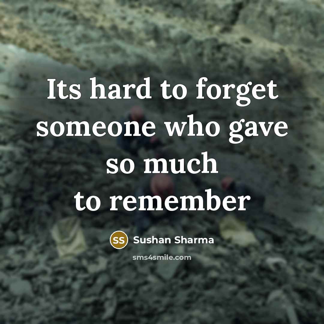 “Its hard to forget someone who gave so much to…” quote by Sushan Sharma