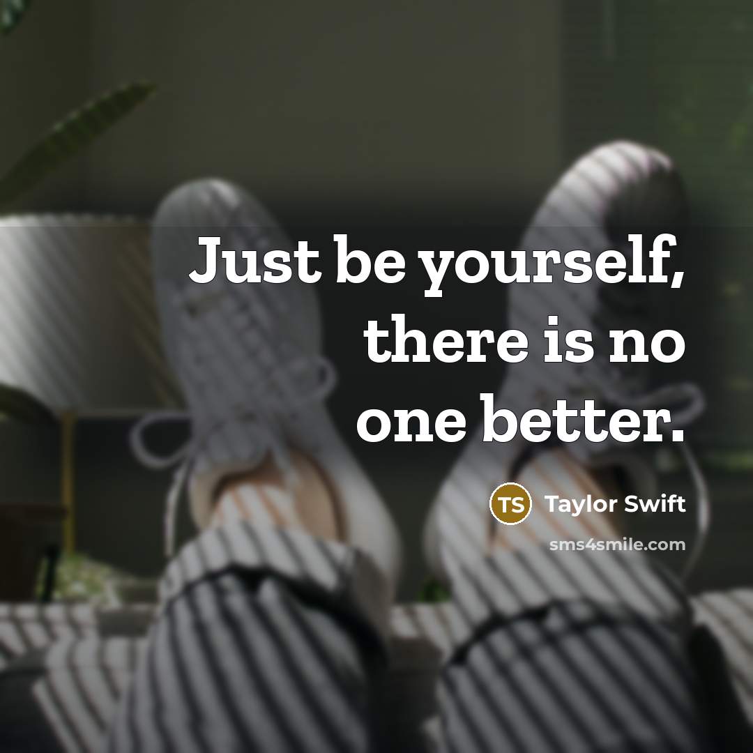 “Just be yourself, there is no one better.…” quote by Taylor Swift