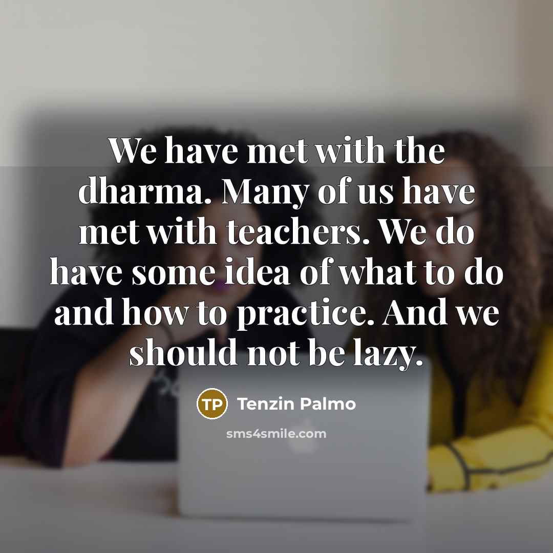 “We have met with the dharma. Many of us have…” quote by Tenzin Palmo
