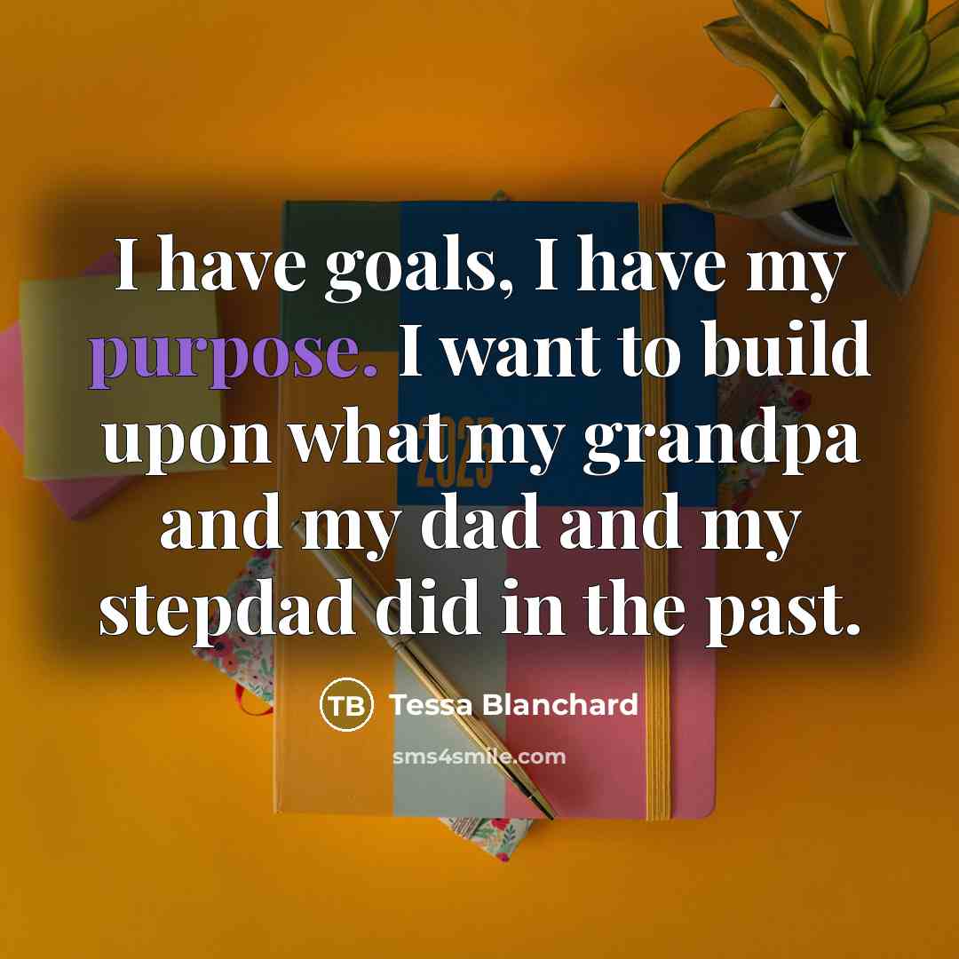 “I have goals, I have my purpose. I want to…” quote by Tessa Blanchard
