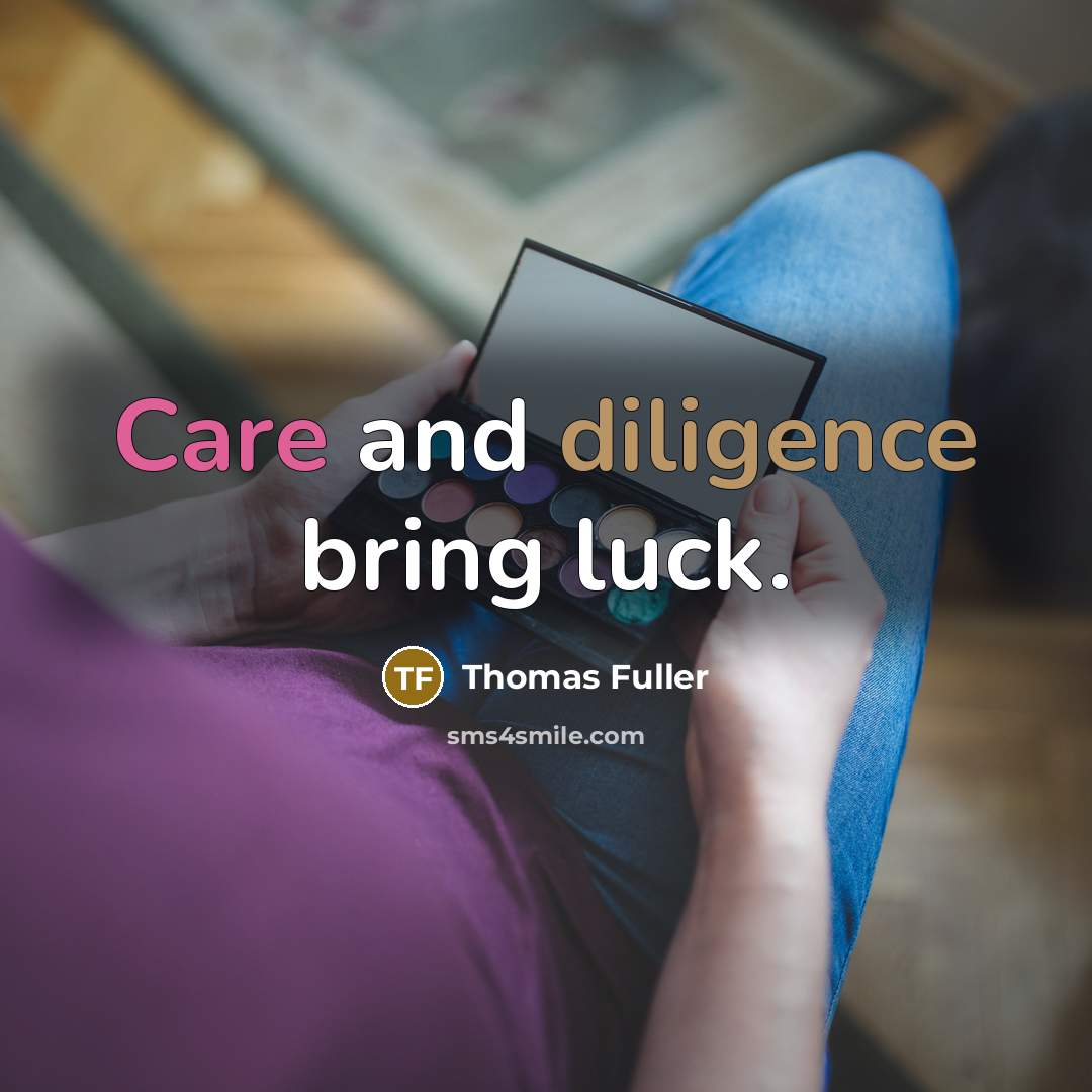 “Care and diligence bring luck.” quote by Thomas Fuller