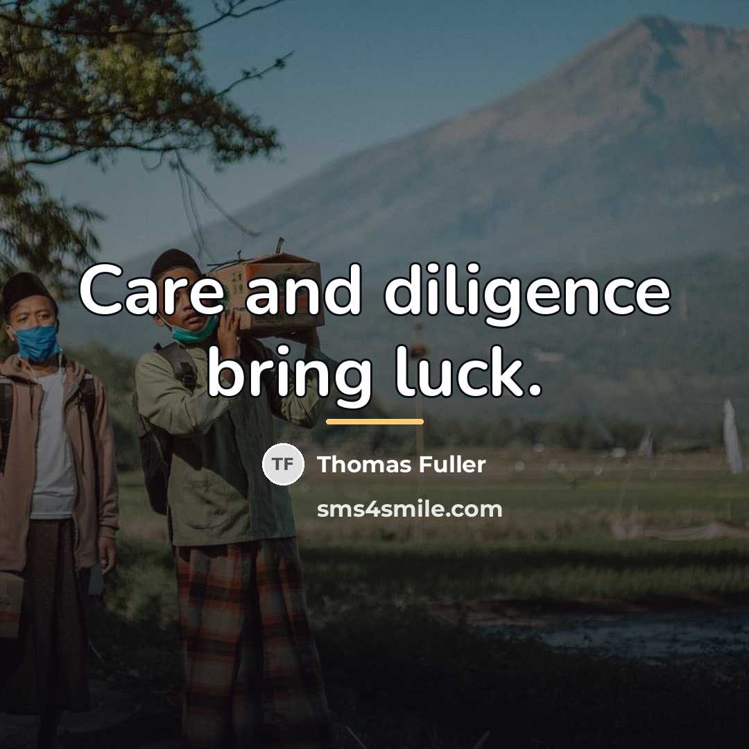 “Care and diligence bring luck.…” quote by Thomas Fuller