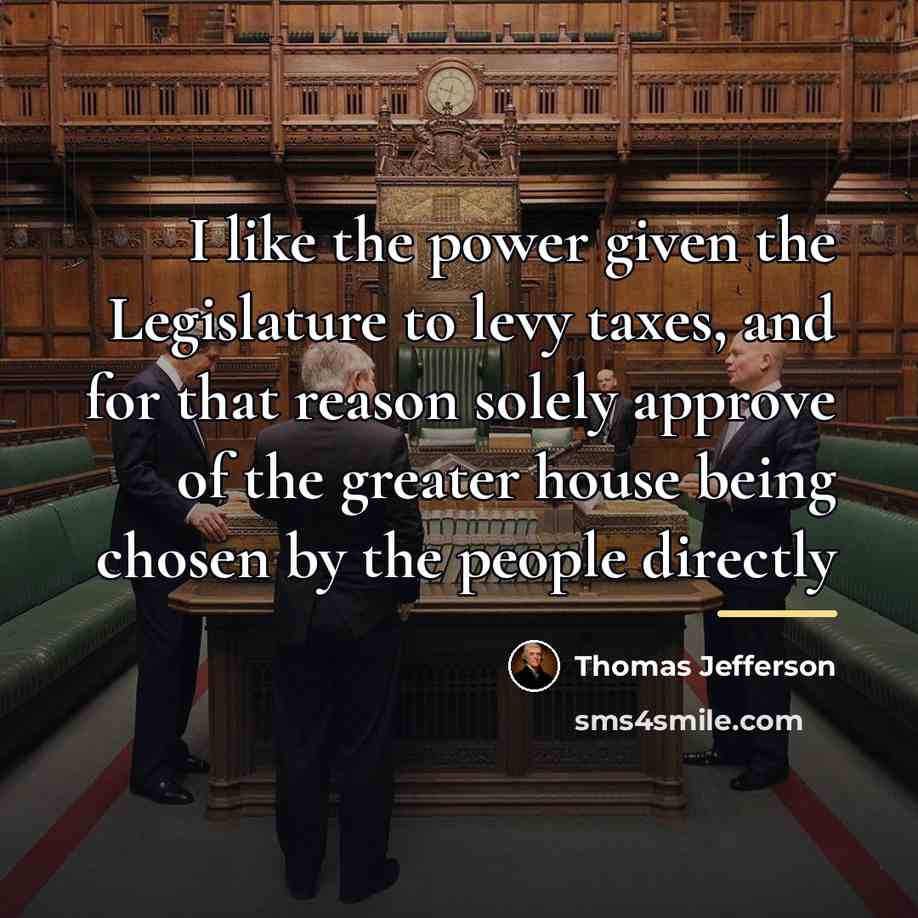 “I like the power given the Legislature to levy taxes,…” quote by Thomas Jefferson