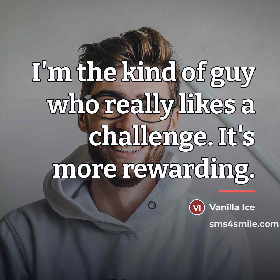 “I'm the kind of guy who really likes a challenge.…” quote by Vanilla Ice