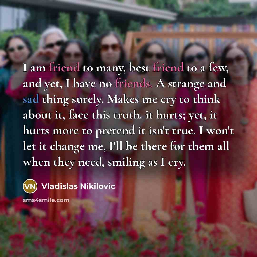 “I am friend to many, best friend to a few,…” quote by Vladislas Nikilovic